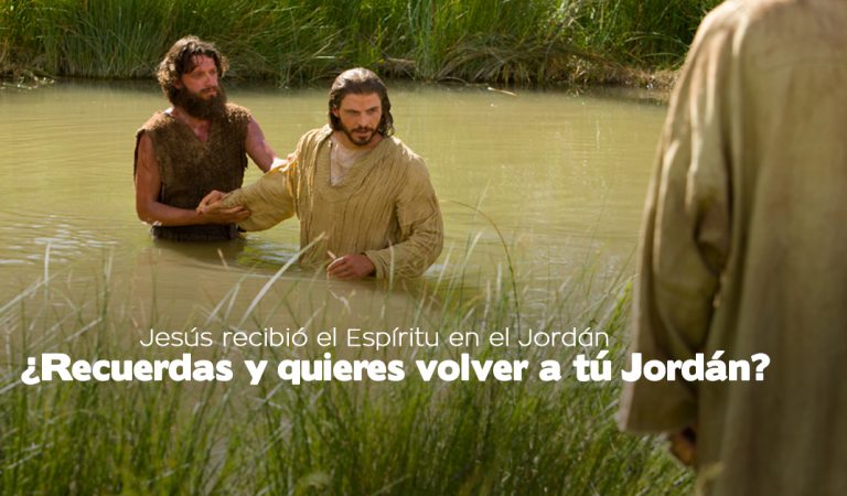 Jesús y el E.S. en el Jordán, Tú ¿Recuerdas y quieres volver a tú Jordán?
